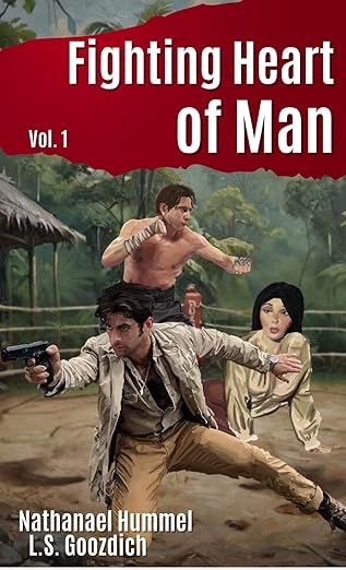 The Fighting Heart of Man: Vol. 1 - L.S. Goozdich & Nathanael Hummel