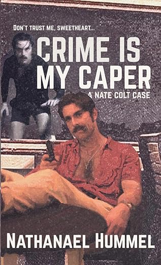 Crime Is My Caper: A Nate Colt Case - Nathanael Hummel